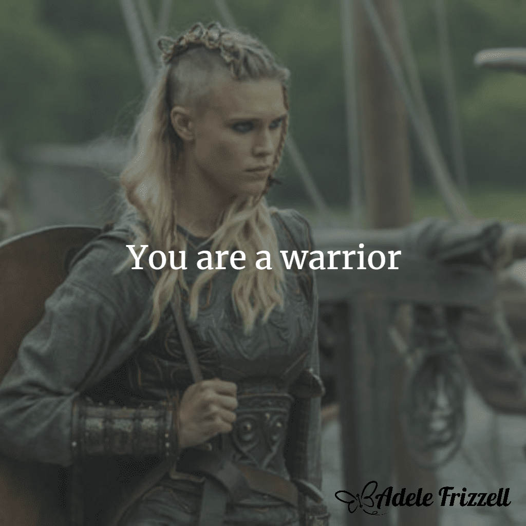You are a Warrior - Adele Frizzell LLC