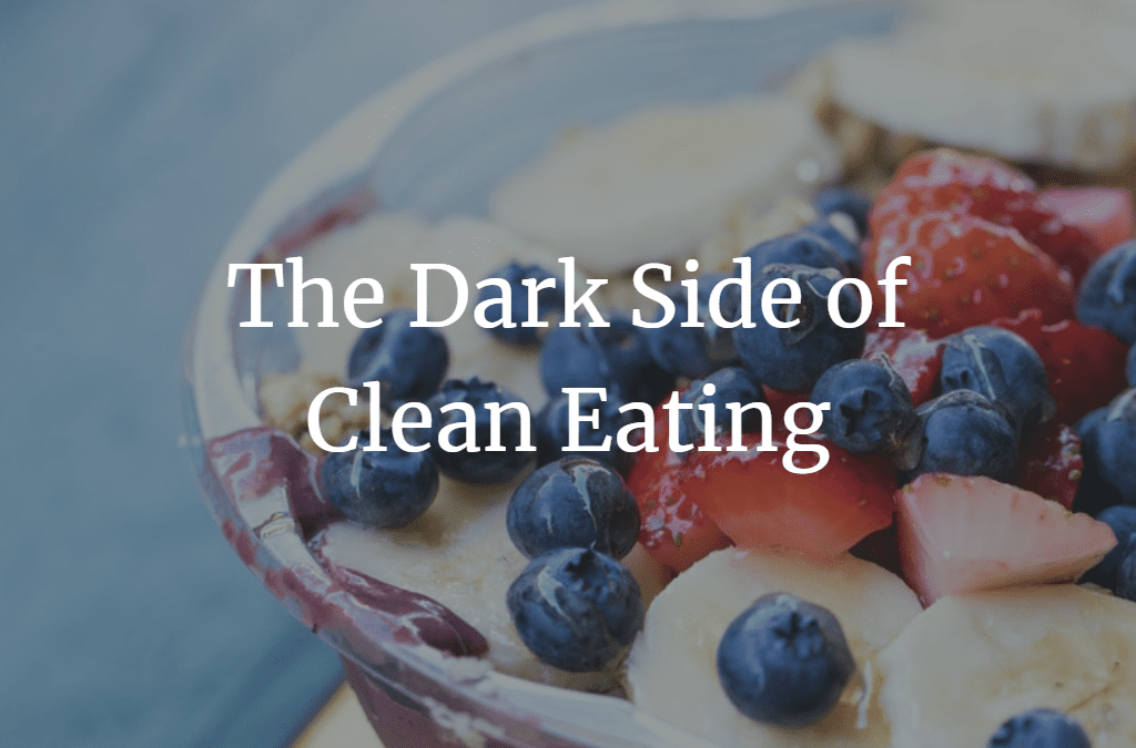 The Dark Side of Clean Eating