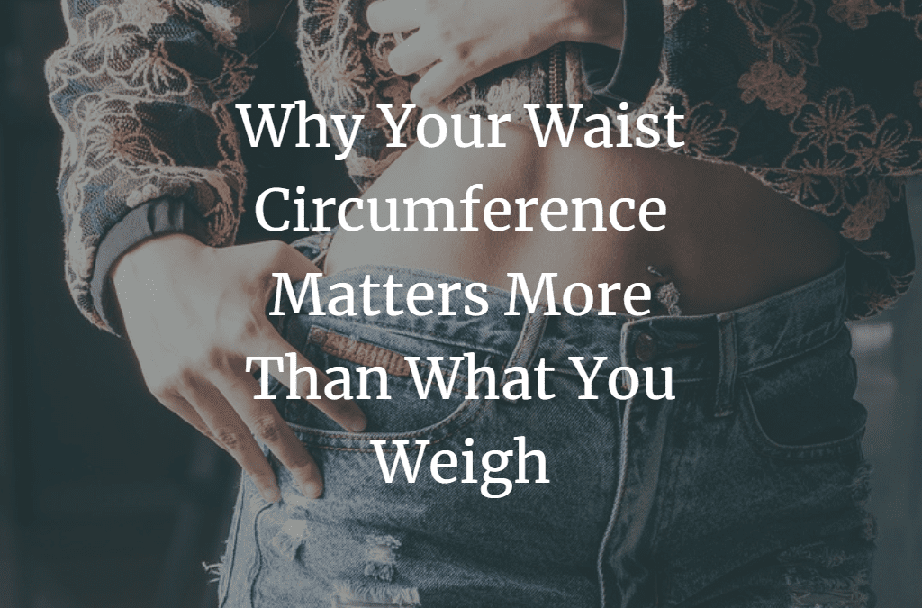 Why Your Waist Circumference Matters More Than What You Weigh