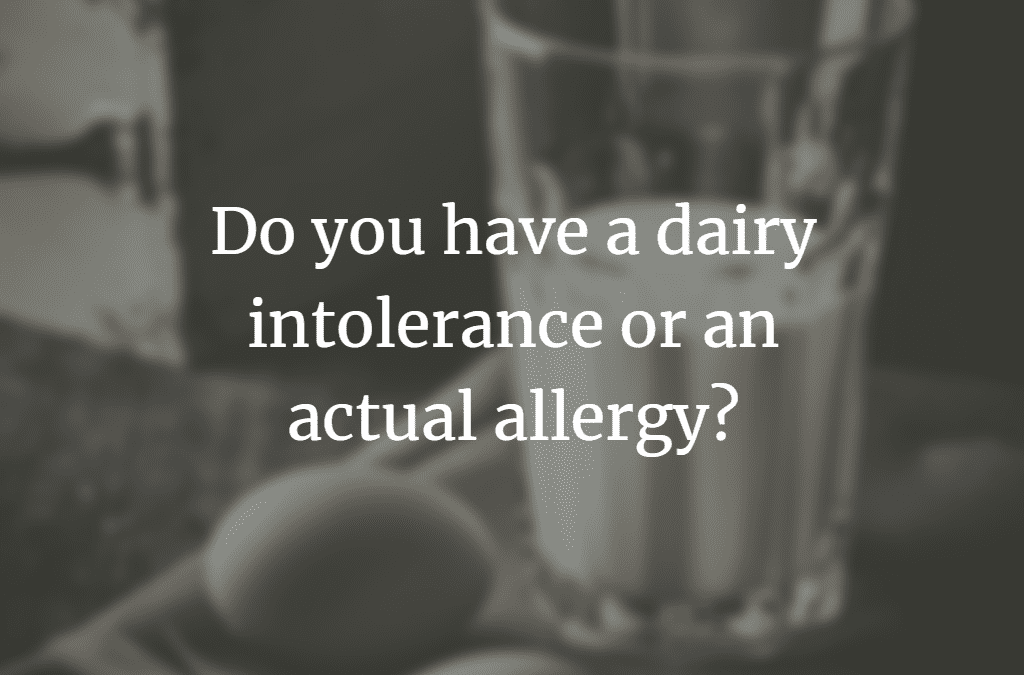 Do you have a dairy intolerance or an actual allergy?