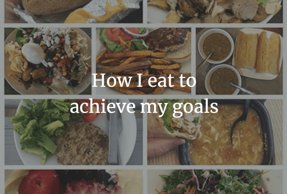 How I eat to achieve my goals