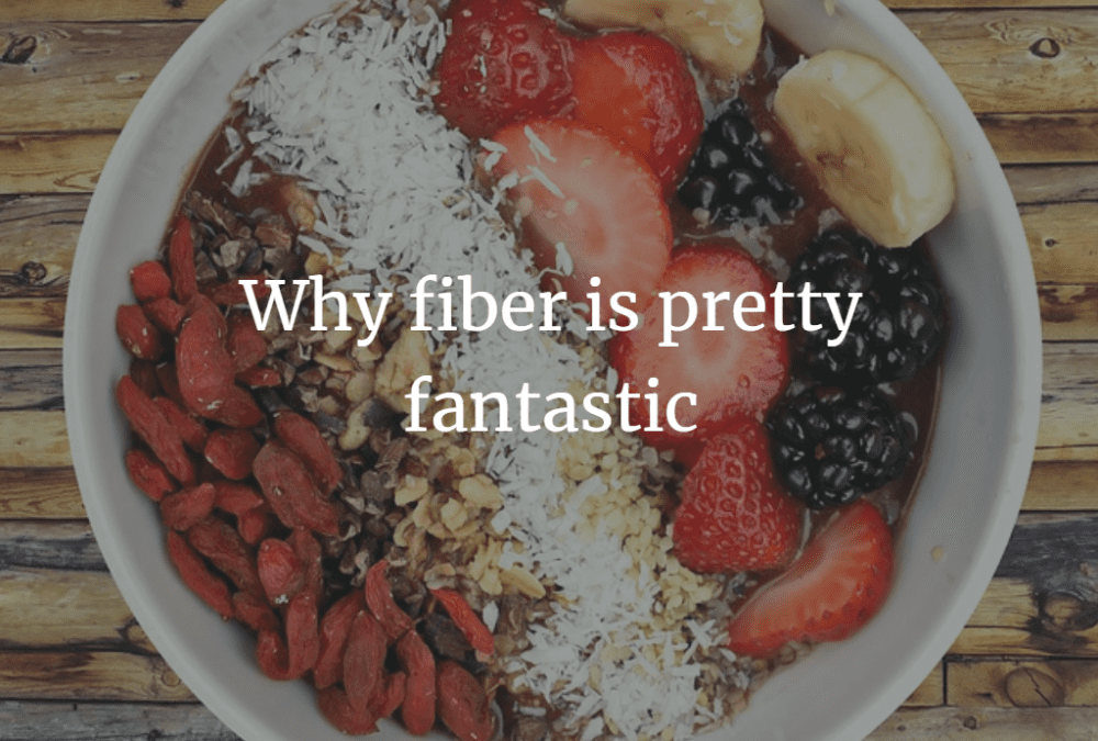 Why fiber is pretty fantastic