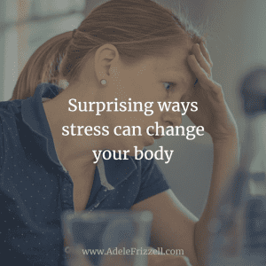 Surprising ways stress can change your body