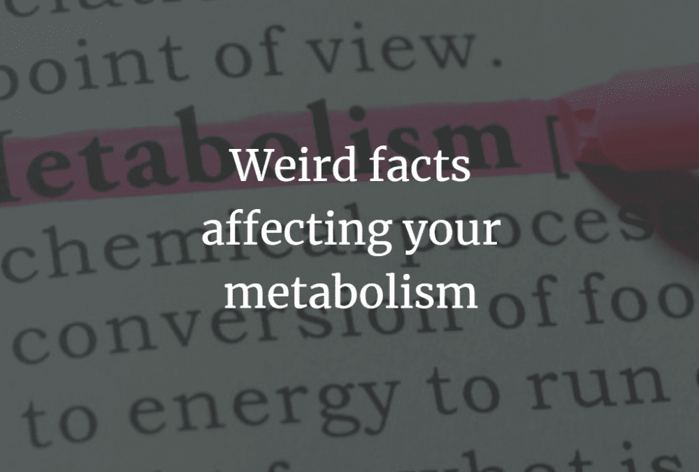 Weird facts affecting your metabolism