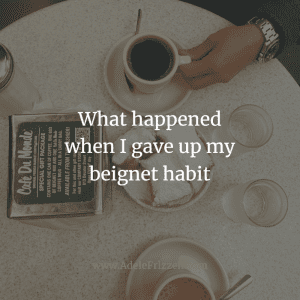 What happened when I gave up my beignet habit