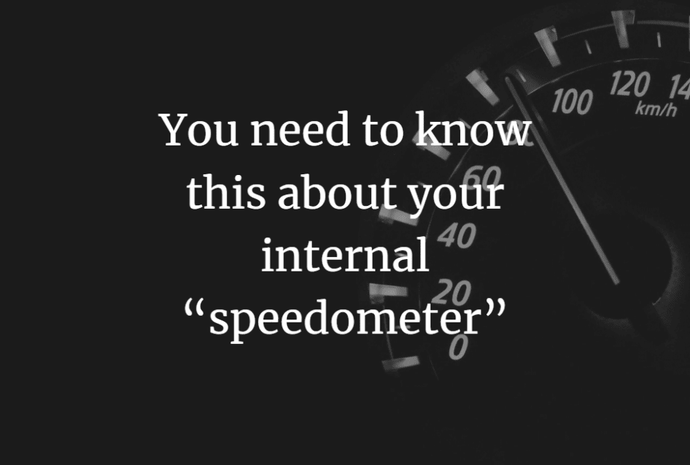 You need to know this about your internal speedometer