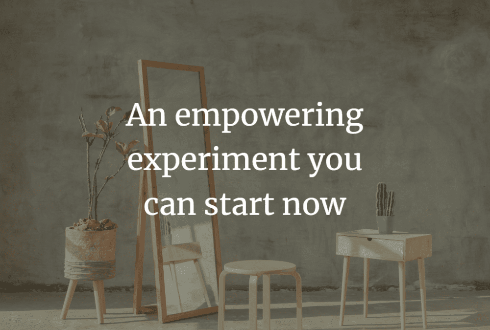An empowering experiment you can start now