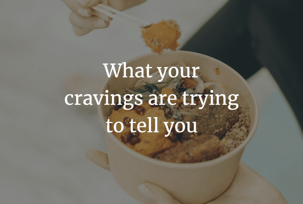What your cravings are trying to tell you