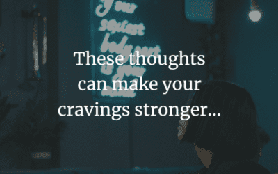 These thoughts can make your cravings stronger…