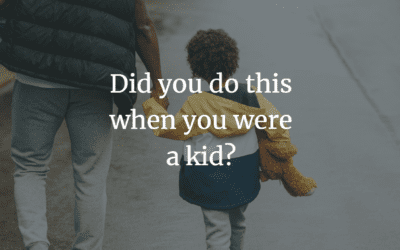 Did you do this when you were a kid?